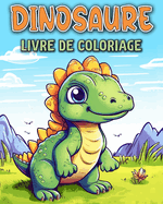 Dinosaure Livre de Coloriage: Dinosaures Livre de Coloriage Pour les Enfants de 4  8 Ans