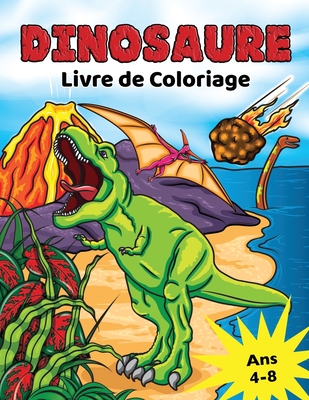Dinosaure Livre de Coloriage: pour les Enfants de 4 ? 8 ans, Coloriage Dino pr?historique pour gar?ons et filles - Press, Golden Age, and Mack, Roslen Roy (Illustrator)
