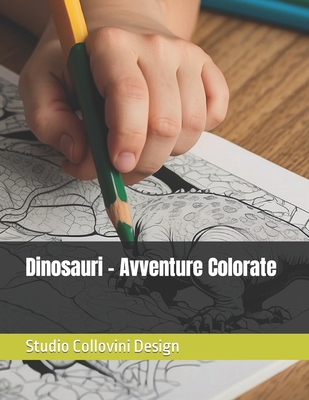 Dinosauri - Avventure Colorate - Collovini Design, Studio