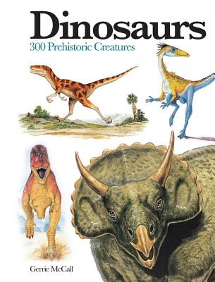 Dinosaurs: 300 Prehistoric Creatures - McCall, Gerrie