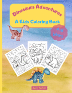 Dinosaurs Adventures - A Kids Coloring Book: Fun and Relaxing Coloring Book for Kids - 8.5 x 11 inches, 36 Big Pages to Color and Learn About Dinosaurs