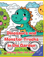 Dinosaurs and Monster Trucks in the Garden: A Coloring Book for Kids 0-8: Rev up the Fun with Dinos on Wheels! Perfect for Budding Paleontologists and Truck Enthusiasts