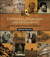 Dinosaurs, Diamonds and Democracy: A Short, Short History of South Africa