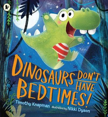 Dinosaurs Don't Have Bedtimes! - Knapman, Timothy