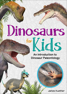 Dinosaurs for Kids: An Introduction to Dinosaur Paleontology - Kuether, James
