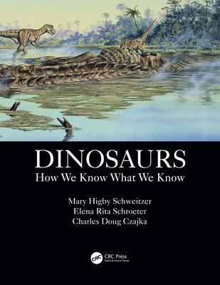 Dinosaurs: How We Know What We Know - Schweitzer, Mary Higby, and Schroeter, Elena Rita, and Czajka, Charles Doug