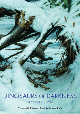 Dinosaurs of Darkness: In Search of the Lost Polar World - Rich, Thomas H, and Vickers-Rich, Patricia