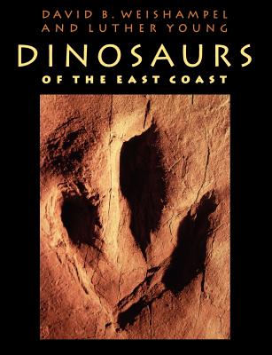 Dinosaurs of the East Coast - Weishampel, David B, Professor, and Young, Luther, Professor