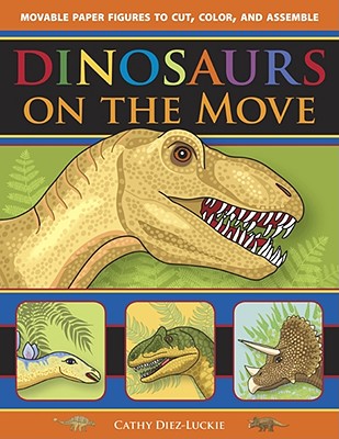 Dinosaurs on the Move: Movable Paper Figures to Cut, Color, and Assemble - Diez-Luckie, Cathy
