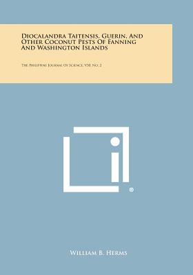 Diocalandra Taitensis, Guerin, and Other Coconut Pests of Fanning and Washington Islands: The Philippine Journal of Science, V30, No. 2 - Herms, William B