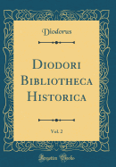 Diodori Bibliotheca Historica, Vol. 2 (Classic Reprint)