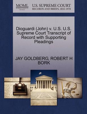 Dioguardi (John) V. U.S. U.S. Supreme Court Transcript of Record with Supporting Pleadings - Goldberg, Jay, J.D, and Bork, Robert H