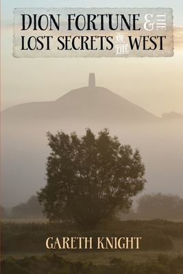 Dion Fortune and the Lost Secrets of the West - Knight, Gareth