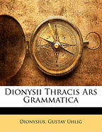 Dionysii Thracis Ars Grammatica - Dionysius, and Uhlig, Gustav