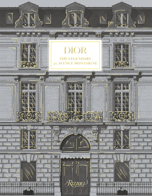 Dior: The Legendary 30, Avenue Montaigne - Beccari, Pietro (Foreword by), and Footer, Maureen (Text by), and Hanover, Jrme (Text by)