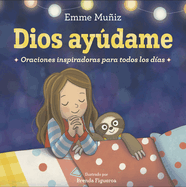 Dios Aydame (Lord Help Me Spanish Edition): Oraciones Inspiradoras Para Todos Los Das