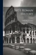 Dio's Roman History: 7; Volume I