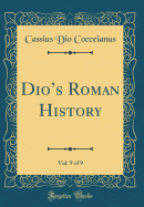 Dio's Roman History, Vol. 9 of 9 (Classic Reprint)