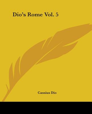 Dio's Rome Vol. 5 - Dio, Cassius