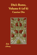 Dio's Rome, Volume 6 (of 6) - Dio, Cassius