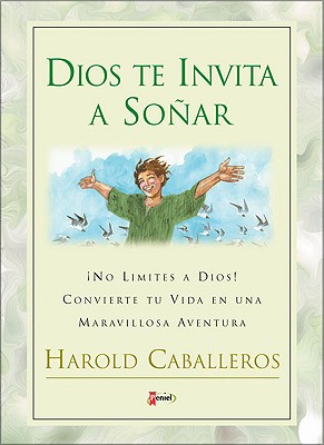 Dios Te Invita a Sonar: No Limites a Dios! Convierte Tu Vida En Una Maravillosa Aventura - Caballeros, Harold