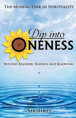 Dip into Oneness - Beyond Knower, Known and Knowing - Sirshree