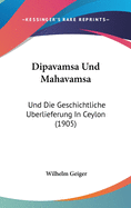 Dipavamsa Und Mahavamsa: Und Die Geschichtliche Uberlieferung In Ceylon (1905)