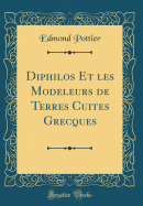 Diphilos Et Les Modeleurs de Terres Cuites Grecques (Classic Reprint)