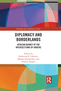 Diplomacy and Borderlands: African Agency at the Intersections of Orders