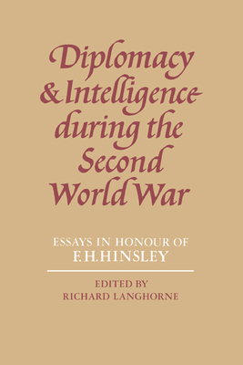 Diplomacy and Intelligence During the Second World War: Essays in Honour of F. H. Hinsley - Langhorne, Richard (Editor)