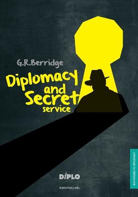 Diplomacy and Secret Service: A Short Introduction - Berridge, G R