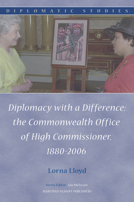 Diplomacy with a Difference: The Commonwealth Office of High Commissioner, 1880-2006 - Lloyd, Lorna