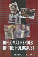 Diplomat Heroes of the Holocaust