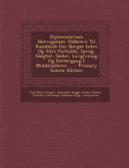 Diplomatarium Norvegicum: Oldbreve Til Kundskab Om Norges Indre Og Ydre Forholde, Sprog, Slgter, Sder, Lovgivning Og Rettergang I Middelalderen ...