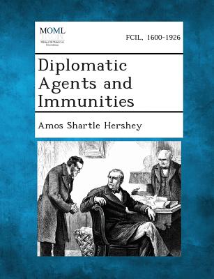 Diplomatic Agents and Immunities - Hershey, Amos Shartle