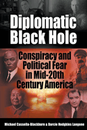 Diplomatic Black Hole: Conspiracy and Political Fear in Mid-20th Century America