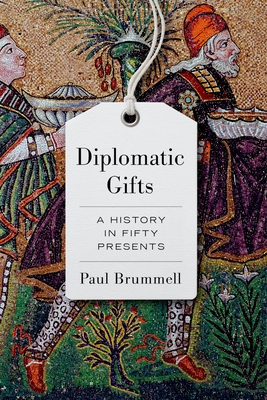 Diplomatic Gifts: A History in Fifty Presents - Brummell, Paul