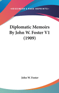 Diplomatic Memoirs By John W. Foster V1 (1909)