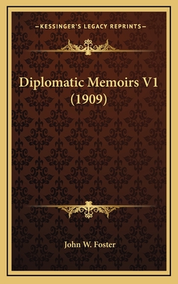 Diplomatic Memoirs V1 (1909) - Foster, John W