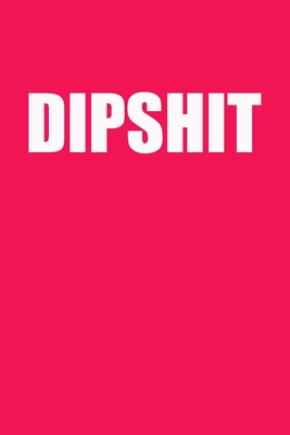Dipshit: Gag Gift Funny Blank Lined Notebook Journal or Notepad - Moreno, Tyler