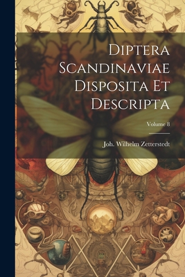 Diptera Scandinaviae Disposita Et Descripta; Volume 8 - Zetterstedt, Joh Wilhelm