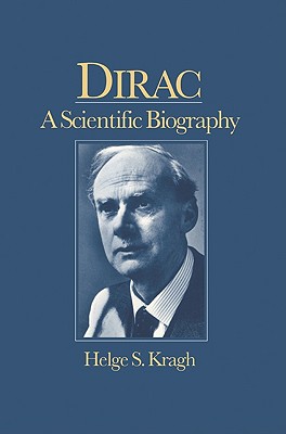 Dirac: A Scientific Biography - Kragh, Helge