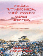 Dire??o de Tratamento Integral de Res?duos S?lidos Urbanos. -Resucitpho-: Planta Integral para o processo de Res?duos Dom?stica, Comerciais, Industriais, T?xicos, Patol?gicos e Hospitalares.