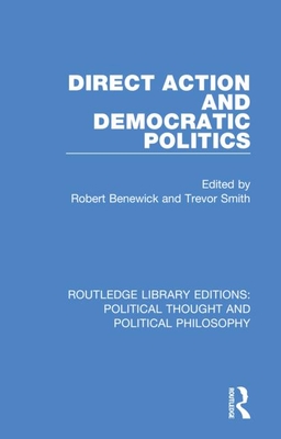 Direct Action and Democratic Politics - Benewick, Robert (Editor), and Smith, Trevor (Editor)