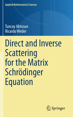 Direct and Inverse Scattering for the Matrix Schrdinger Equation - Aktosun, Tuncay, and Weder, Ricardo