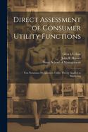 Direct Assessment of Consumer Utility Functions: Von Neumann-Morgenstern Utility Theory Applied to Marketing