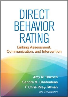 Direct Behavior Rating: Linking Assessment, Communication, and Intervention - Briesch, Amy M, PhD, and Chafouleas, Sandra M, PhD, and Riley-Tillman, T Chris, PhD