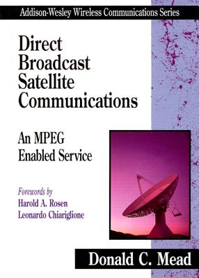 Direct Broadcast Satellite Communications: An MPEG Enabled Service - Mead, Donald C