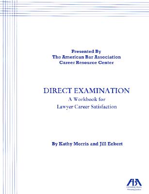 Direct Examination: A Workbook for Lawyer Career Satisfaction - Morris, Kathy, and American Bar Association (Creator)