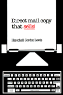Direct Mail Copy That Sells! - Lewis, Herschell Gordon (Preface by), and Hoke, Henry R, Jr. (Foreword by)